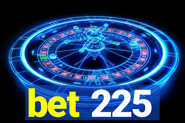 bet 225